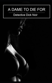 Paperback A Dame to Die for: Detective Dick Noir Book