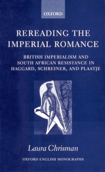 Hardcover Rereading the Imperial Romance: British Imperialism and South African Resistance in Haggard, Schreiner, and Plaatje Book