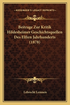 Paperback Beitrage Zur Kritik Hildesheimer Geschichtsquellen Des Elften Jahrhunderts (1878) [German] Book