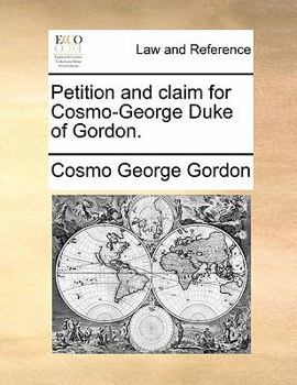 Paperback Petition and claim for Cosmo-George Duke of Gordon. Book