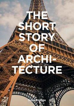 Paperback The Short Story of Architecture: A Pocket Guide to Key Styles, Buildings, Elements & Materials (Architectural History Introduction, a Guide to Archite Book