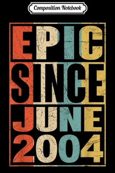 Composition Notebook: Epic Since June 2004 Vintage 15 Yrs Old Birthday Gift Journal/Notebook Blank Lined Ruled 6x9 100 Pages