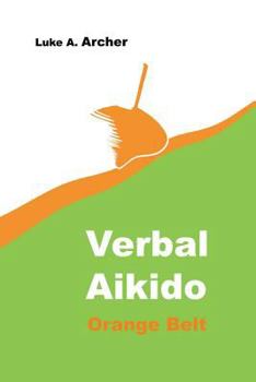 Paperback Verbal Aikido Vol. 2 - Orange Belt: The art of verbal transformation Book