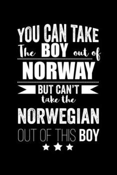 Paperback Can take Boy out of Norway but can't take the Norwegian out of this boy Pride Proud Patriotic 120 pages 6 x 9 Notebook: Blank Journal for those Patrio Book