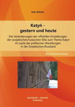 Paperback Katyń - gestern und heute: Die Veränderungen der offiziellen Einstellungen der sowjetischen/russischen Elite zum Thema Katyń im Laufe der po [German] Book