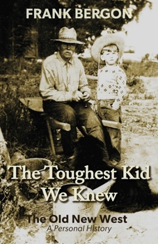 Hardcover The Toughest Kid We Knew: The Old New West: A Personal History Volume 1 Book