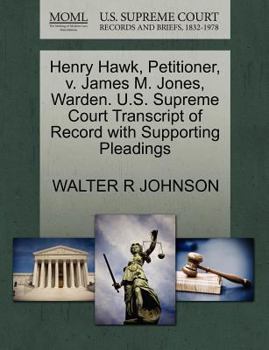 Paperback Henry Hawk, Petitioner, V. James M. Jones, Warden. U.S. Supreme Court Transcript of Record with Supporting Pleadings Book