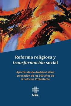 Paperback Reforma religiosa y transformación social: Aportes desde América Latina en ocasión de los 500 años de la Reforma Protestante [Spanish] Book