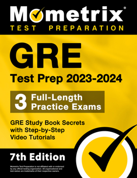 Paperback GRE Test Prep 2023-2024 - 3 Full-Length Practice Exams, GRE Study Book Secrets with Step-By-Step Video Tutorials: [7th Edition] Book