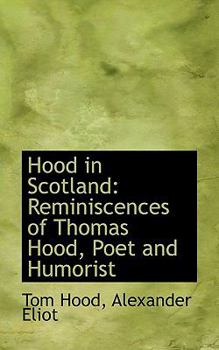 Hood in Scotland : Reminiscences of Thomas Hood, Poet and Humorist