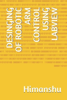 Paperback Desinging of Robotic Arm Control Using LabVIEW Book