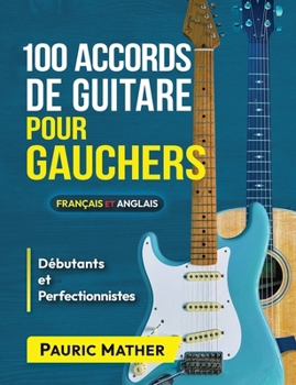 Paperback 100 Accords De Guitare Pour Gauchers: Pour Débutants Et Les Perfectionnistes [French] Book
