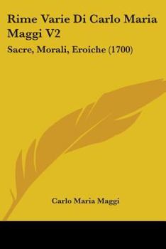 Paperback Rime Varie Di Carlo Maria Maggi V2: Sacre, Morali, Eroiche (1700) Book