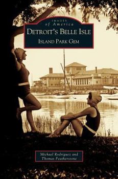 Detroit's Belle Isle: Island Park Gem - Book  of the Images of America: Michigan