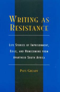 Hardcover Writing as Resistance: Life Stories of Imprisonment, Exile, and Homecoming from Apartheid South Africa Book