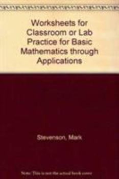 Paperback Worksheets for Classroom or Lab Practice for Basic Mathematics Through Applications Book
