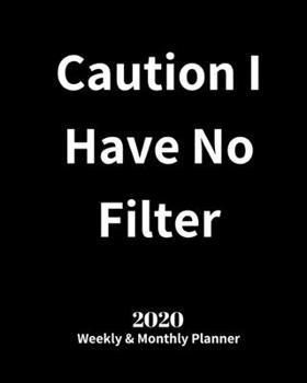 Caution I Have No Filter 2020 Weekly and Monthly Planner: - Monthly Calendar with U.S./UK/ Canadian/Christian/Jewish/Muslim Holidays– Calendar in ... x 10 in.-Business Office and Time Management