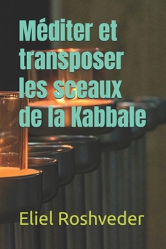 Méditer et transposer les sceaux de la Kabbale (Extraterrestres et mondes parallèles) (French Edition)