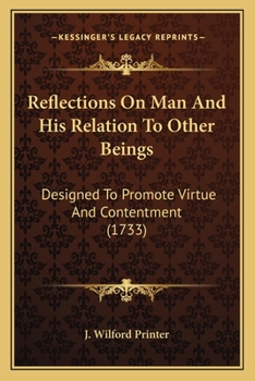 Paperback Reflections On Man And His Relation To Other Beings: Designed To Promote Virtue And Contentment (1733) Book