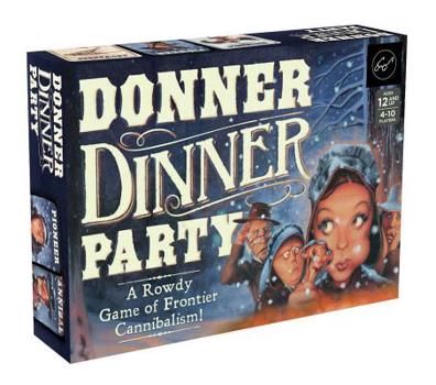Hardcover Donner Dinner Party: A Rowdy Game of Frontier Cannibalism! Book