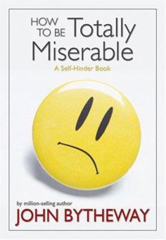 Paperback How to Be Totally Miserable: A Self-Hinder Book
