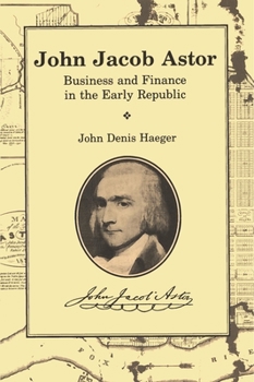 John Jacob Astor: Business and Finance in the Early Republic - Book  of the Great Lakes Books Series