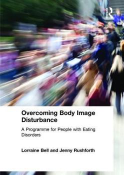 Paperback Overcoming Body Image Disturbance: A Programme for People with Eating Disorders Book