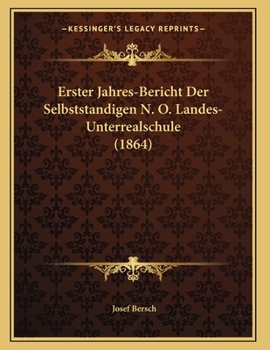 Paperback Erster Jahres-Bericht Der Selbststandigen N. O. Landes-Unterrealschule (1864) [German] Book