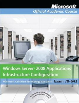 Paperback Exam 70-643 Windows Server 2008 Applications Infrastructure Configuration [With CDROM and DVD ROM] Book