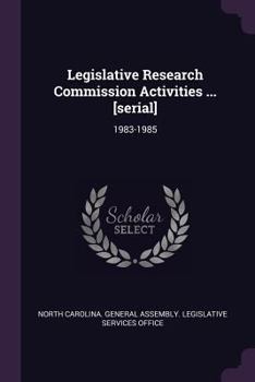 Paperback Legislative Research Commission Activities ... [serial]: 1983-1985 Book