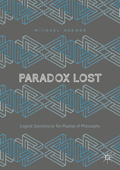 Paperback Paradox Lost: Logical Solutions to Ten Puzzles of Philosophy Book