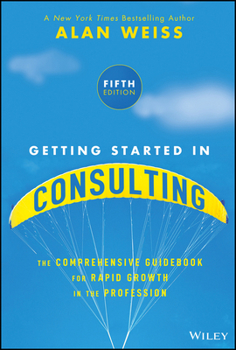 Paperback Getting Started in Consulting: The Comprehensive Guidebook for Rapid Growth in the Profession Book