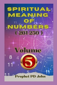 Spiritual Meaning of Numbers 201–250: Volume 5 (SPIRITUAL MEANING OF NUMBERS 1 to 1000, Volume 1-20)