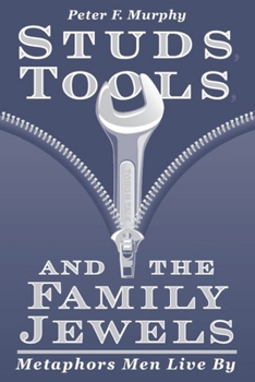 Paperback Studs, Tools, and the Family Jewels: Metaphors Men Live By Book