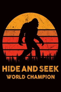 Paperback Hide And Seek World Champion: Bigfoot Lover Notebook: 120 Page 6" x 9" Blank Lined Journal, Notebook or Diary, Durable Soft Cover, Matte Finish, Mak Book