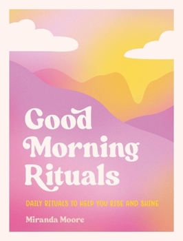 Hardcover Good Morning Rituals: Daily Rituals to Help You Rise and Shine Book