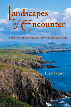 Hardcover Landscapes of Encounter: The Portrayal of Catholicism in the Novels of Brian Moore Book