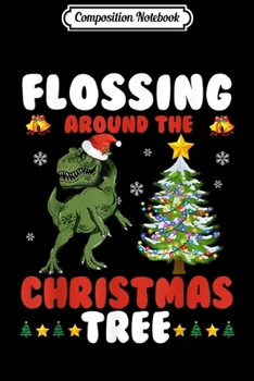 Paperback Composition Notebook: Flossing Around The Christmas Tree-Dinosaur T-rex Christmas Journal/Notebook Blank Lined Ruled 6x9 100 Pages Book