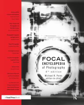 Focal Encyclopedia of Photography, Fourth Edition: Digital Imaging, Theory and Applications, History, and Science