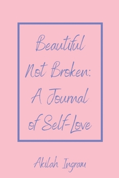 Paperback Beautiful Not Broken: A Journal of Self Love Book