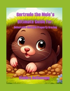Gertrude the Mole's Ultimate Guide For: Delectable Multiple Property Grazing (Illinois Animal's Multiple Guide Series)