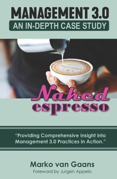 Paperback Naked Espresso: An In-Depth Case Study of Management 3.0 Practices in Action Book
