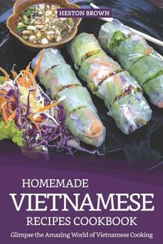 Paperback Homemade Vietnamese Recipes Cookbook: Glimpse the Amazing World of Vietnamese Cooking Book