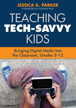 Paperback Teaching Tech-Savvy Kids: Bringing Digital Media Into the Classroom, Grades 5-12 Book