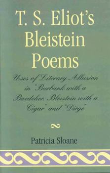 Paperback T.S. Eliot's Bleistein Poems: Uses of Literary Allusion in 'Burbank with a Baedeker, Bleistein with a Cigar' and 'Dirge' Book