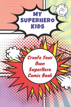 My SuperHero Kids - Create Your Own SuperHero Comic Book: Create Your Own Superhero Story, Color your Own Superhero and Create Your Own Comic Book - Kids Activity Comic Series 2