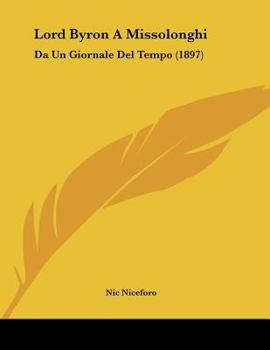 Paperback Lord Byron A Missolonghi: Da Un Giornale Del Tempo (1897) [Italian] Book