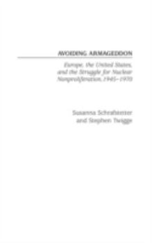 Hardcover Avoiding Armageddon: Europe, the United States, and the Struggle for Nuclear Non-Proliferation, 1945-1970 Book