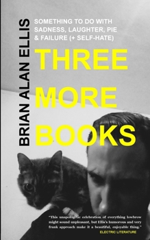 Paperback Three More Books: Something to Do with Sadness, Laughter, Pie & Failure (+Self-Hate) Book