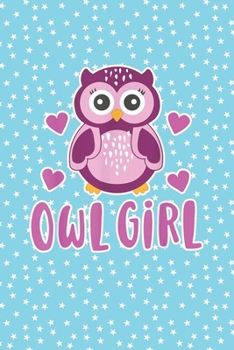 Owl Girl: Notebook for Owl Lovers-College Ruled Lined Blank 6x9 inch 110 page-Daily Journal for Girls Diary for Women Perfect gift for Holiday (Owl Journal Notebook)